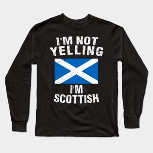 I'm Not Yelling I'm Scottish Long Sleeve T-Shirt